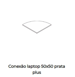 Conexão laptop 50 x 50 - Linha Prata e Linha Plus